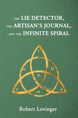 The Lie Detector, the Artisan's Journal, and the Infinite Spiral by Lovinger, Robert