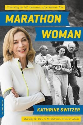 Marathon Woman: Running the Race to Revolutionize Women's Sports (Revised) by Switzer, Kathrine