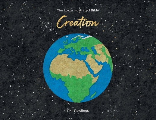 The Lokta Illustrated Bible: Creation by Rawlings, Phil