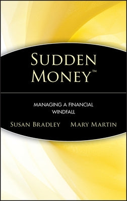 Sudden Money: Managing a Financial Windfall by Bradley, Susan