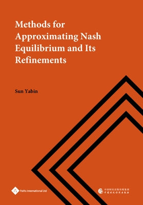 Methods for Approximating Nash Equilibrium and Its Refinements by Chen, Yinghui