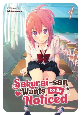 Sakurai-San Wants to Be Noticed Vol. 1 by Akinosora