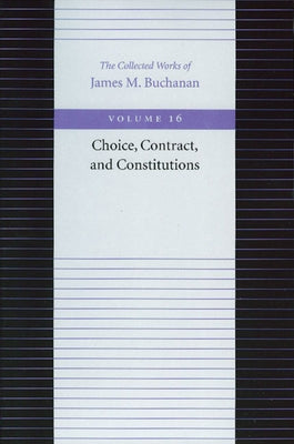 Choice, Contract, and Constitutions by Buchanan, James M.