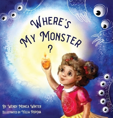 Where's My Monster?: An Empowering Bedtime Story for Children of all Ages by Winter, Wendy M.