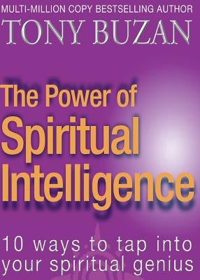 The Power of Spiritual Intelligence: 10 Ways to Tap Into Your Spiritual Genius by Buzan, Tony