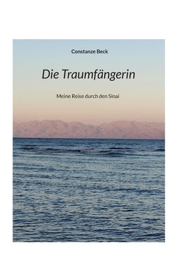 Die Traumfängerin: Meine Reise durch den Sinai by Beck, Constanze