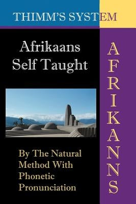 Afrikaans Self-taught: By the Natural Method with Phonetic Pronunciation (Thimm's System): New Edition by Van Os, Leonard W.