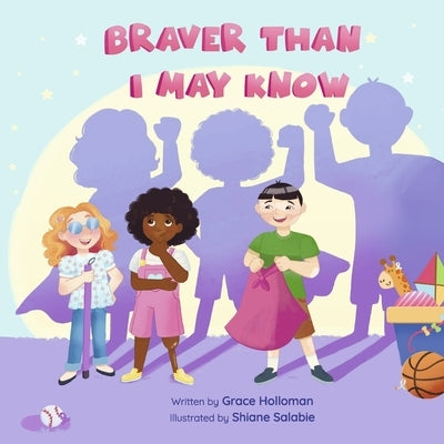 Braver Than I May Know: Volume 1 by Holloman, Grace