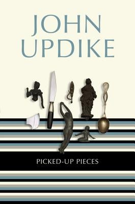 Picked-Up Pieces: Essays by Updike, John