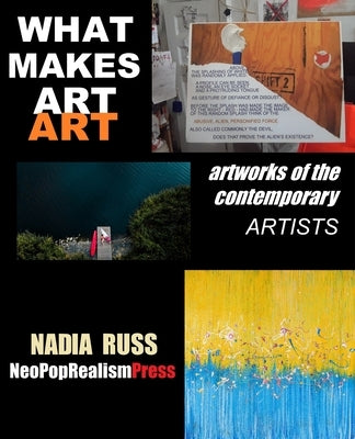 What Makes Art Art: Artworks of the contemporary artists by Russ, Nadia