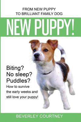 New Puppy!: From New Puppy to Brilliant Family Dog by Courtney, Beverley