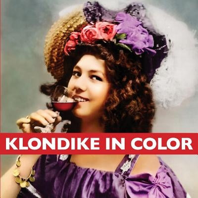 Klondike in Color by Wilson, Graham