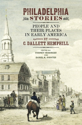 Philadelphia Stories: People and Their Places in Early America by Hemphill, C. Dallett