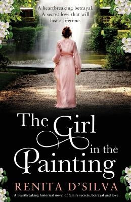 The Girl in the Painting: A heartbreaking historical novel of family secrets, betrayal and love by D'Silva, Renita