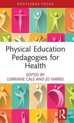 Physical Education Pedagogies for Health by Cale, Lorraine