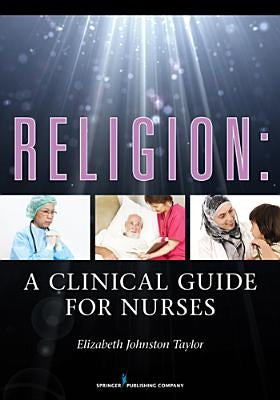 Religion: A Clinical Guide for Nurses by Taylor, Elizabeth Johnston