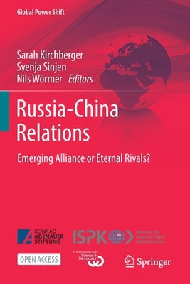 Russia-China Relations: Emerging Alliance or Eternal Rivals? by Kirchberger, Sarah