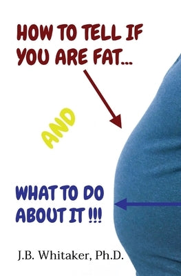 How to Tell if You Are Fat and What to Do About It by Whitaker, J. B.