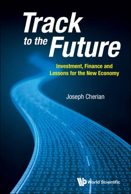 Track to the Future: Investment, Finance and Lessons for the New Economy by Cherian, Joseph