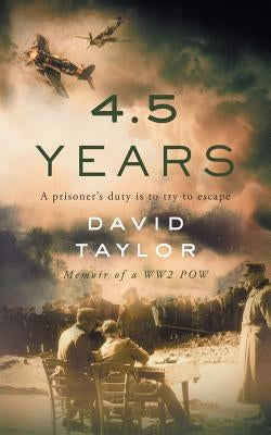 4.5 Years: Memoir of a WW2 POW by Taylor, David