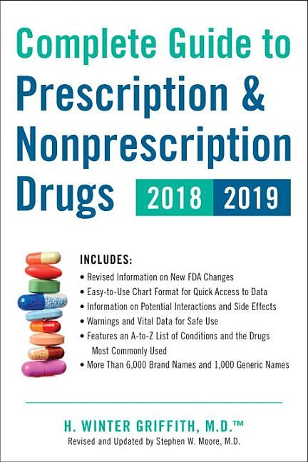 Complete Guide to Prescription & Nonprescription Drugs 2018-2019 by Griffith, H. Winter