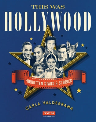 This Was Hollywood: Forgotten Stars and Stories by Valderrama, Carla