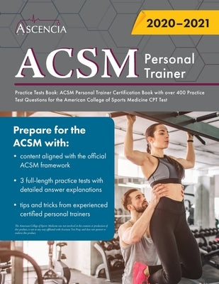 ACSM Personal Trainer Practice Tests Book: ACSM Personal Trainer Certification Book with over 400 Practice Test Questions for the American College of by Ascencia Personal Training Exam Team