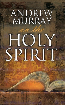 Andrew Murray on the Holy Spirit by Murray, Andrew