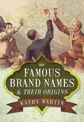 Famous Brand Names and Their Origins by Martin, Kathy