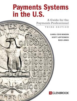 Payments Systems in the U.S.: A Guide for the Payments Professional by Benson, Carol Coye