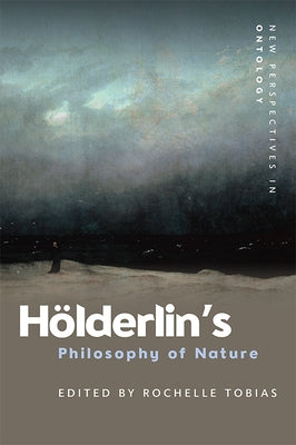 Hölderlin's Philosophy of Nature by Tobias, Rochelle