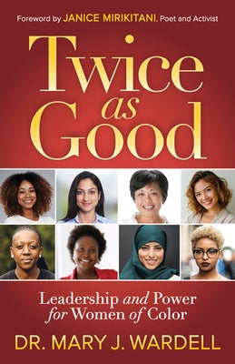 Twice as Good: Leadership and Power for Women of Color by Wardell, Mary J.