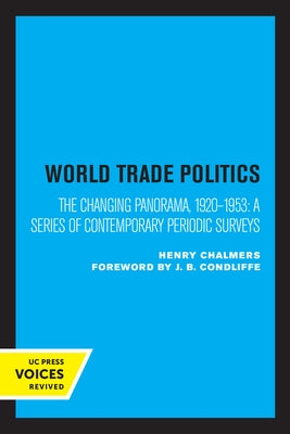 World Trade Policies: The Changing Panorama, 1920-1953: A Series of Contemporary Periodic Surveys by Chalmers, Henry