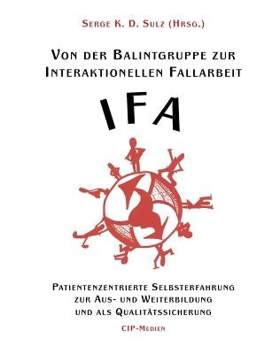 Von der Balintgruppe zur Interaktionelle Fallarbeit (IFA) by Serge K. D., Sulz