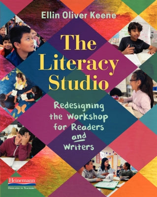 The Literacy Studio: Redesigning the Workshop for Readers and Writers by Keene, Ellin Oliver