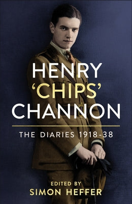 Henry 'Chips' Channon: The Diaries (Volume 1): 1918-38 by Channon, Chips
