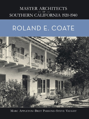 Roland E. Coate: Master Architects of Southern California 1920-1940 by Appleton, Marc