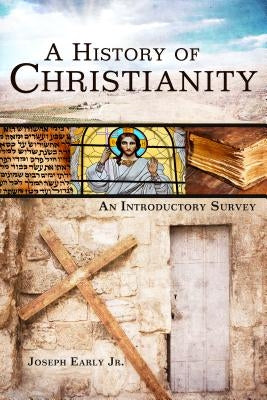 A History of Christianity: An Introductory Survey by Early, Joseph