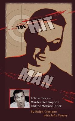 The Hitman: The True Story of Murder, Redemption and the Melrose Diner by Cipriano, Ralph