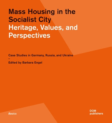 Mass Housing in the Socialist City: Heritage, Values, and Perspectives by Engel, Barbara