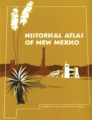 Historical Atlas of New Mexico by Beck, Warren A.