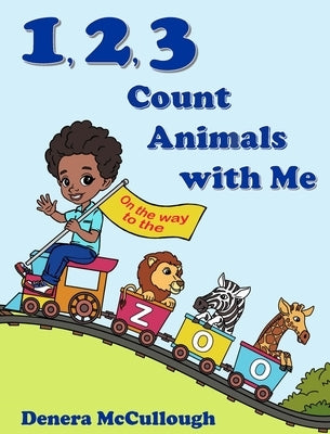 1, 2, 3 Count Animals with Me by McCullough, Denera