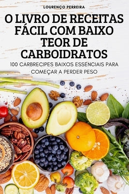 O Livro de Receitas Fácil Com Baixo Teor de Carboidratos by Louren&#231;o Perreira