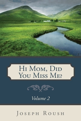 Hi Mom, Did You Miss Me? Volume 2 by Roush, Joseph