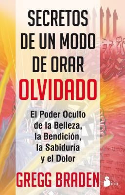 Secretos de Un Modo de Orar Olvidado by Braden, Gregg