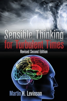 Sensible Thinking for Turbulent Times: Revised Second Edition by Levinson, Martin H.