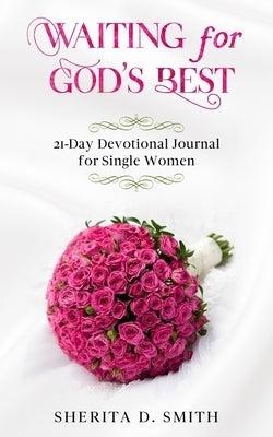 Waiting for God's Best: 21-Day Devotional Journal for Single Women by Smith, Sherita D.