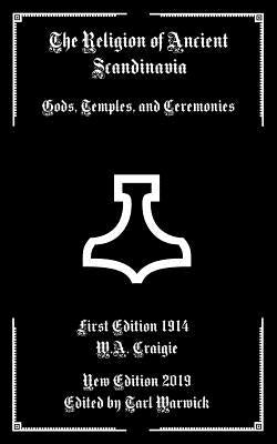 The Religion of Ancient Scandinavia: Gods, Temples, and Ceremonies by Warwick, Tarl