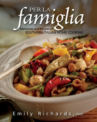 Per La Famiglia: Memories and Recipes of Southern Italian Home Cooking by Richards, Emily