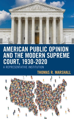 American Public Opinion and the Modern Supreme Court, 1930-2020: A Representative Institution by Marshall, Thomas R.